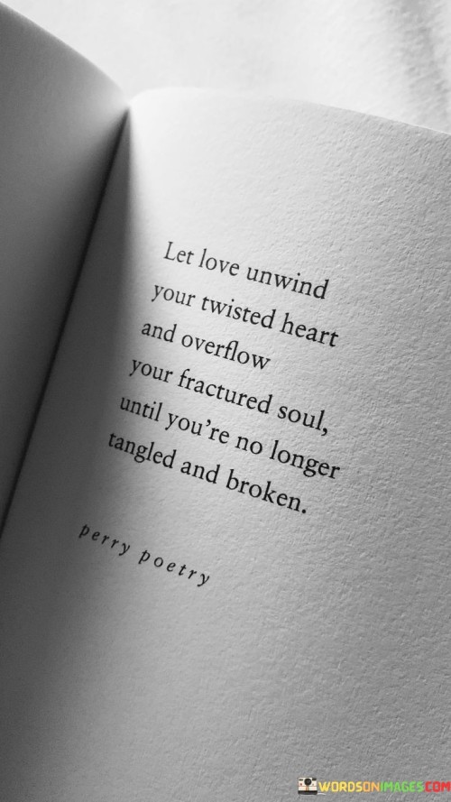 Let-Love-Unwind-Your-Twisted-Heart-And-Overflow-Quotes.jpeg