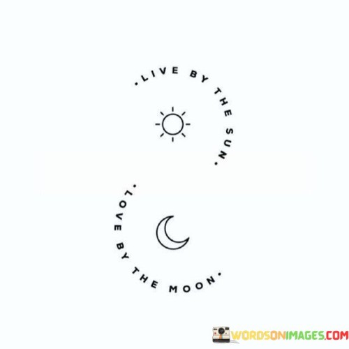 Live-By-The-Sun-Love-By-The-Moon-Quotes.jpeg