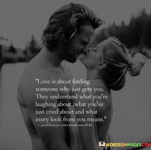 Love-Is-About-Finding-Someone-Who-Just-Gets-You-Quotes.jpeg