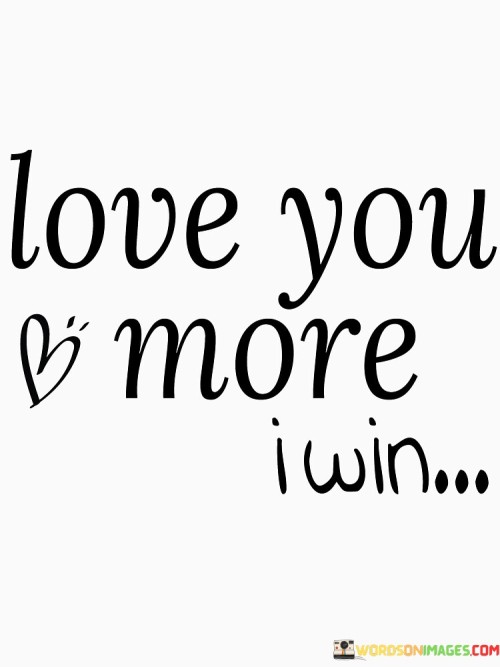 Love-You-More-I-Win-Quotes.jpeg