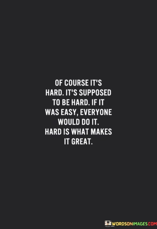 Of-Course-Its-Hard-Its-Supposed-To-Be-Quotes.jpeg