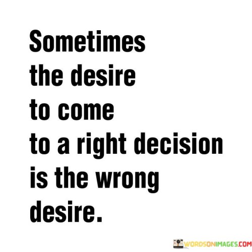 Sometimes-The-Desire-To-Come-To-A-Right-Quotes.jpeg