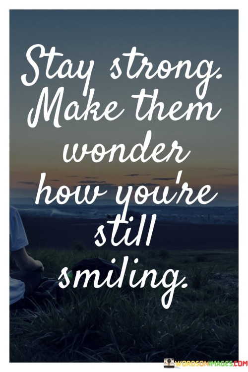 Stay-Strong-Make-Them-Wonder-How-Quotes.jpeg