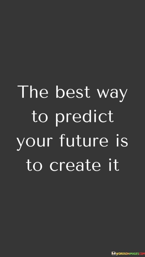 The-Best-Way-To-Predict-Your-Future-Is-To-Create-It-Quotes.jpeg