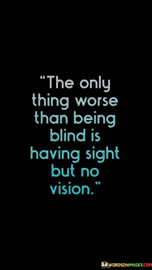 The-Only-Thing-Worse-Than-Being-Blind-Quotes.jpeg