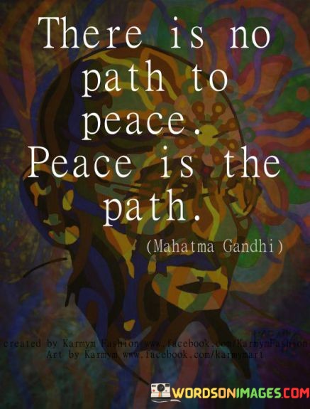 There-Is-No-Path-To-Peace-Peace-Is-The-Path-Quotes.jpeg