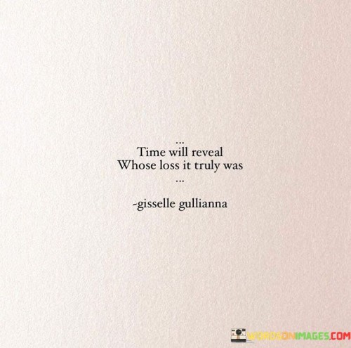 Time-Will-Reveal-Whose-Loss-It-Truly-Quotes.jpeg
