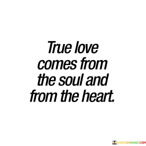 True-Love-Comes-From-The-Soul-And-From-Quotes.jpeg