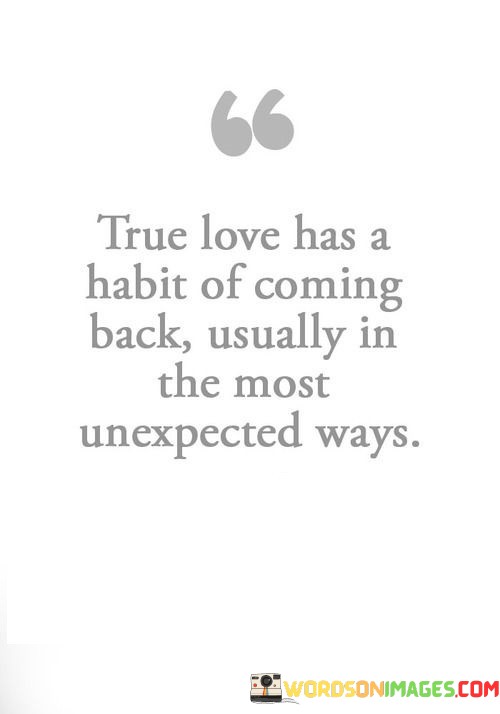 True-Love-Has-A-Habit-Of-Coming-Back-Usually-Quotes.jpeg
