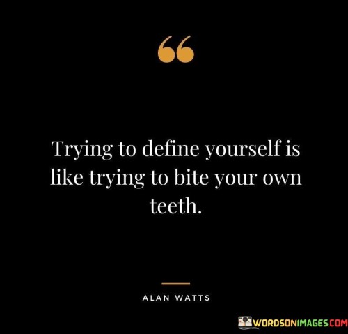 Trying-To-Define-Yourself-Is-Like-Trying-Quotes.jpeg