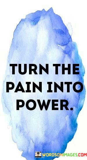 Turn-The-Pain-Into-Power-Quotes.jpeg