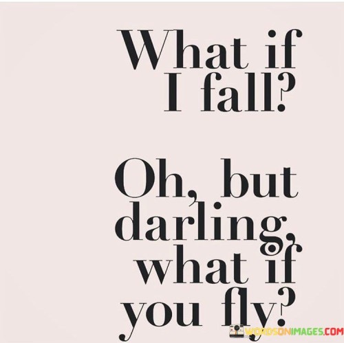 What-If-I-Fall-Oh-But-Darling-What-If-You-Fly-Quotes.jpeg