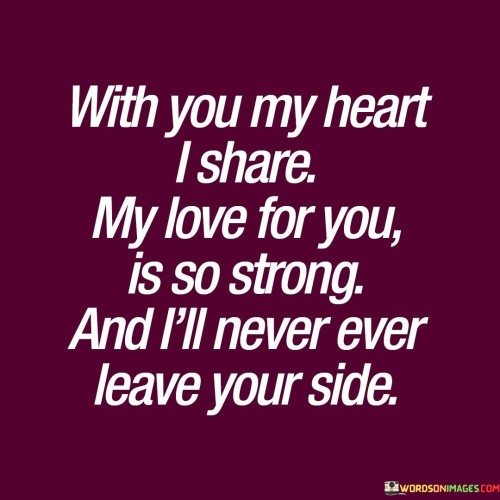 With-You-My-Heart-I-Share-My-Love-For-You-Is-So-Strong-Quotes.jpeg