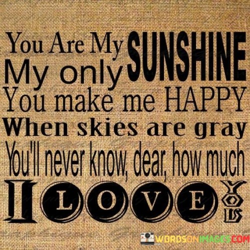 You-Are-My-Sunshine-My-Only-You-Make-Me-Happy-Quotes.jpeg