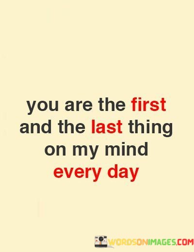You-Are-The-First-And-The-Last-Thing-On-My-Mind-Quotes.jpeg