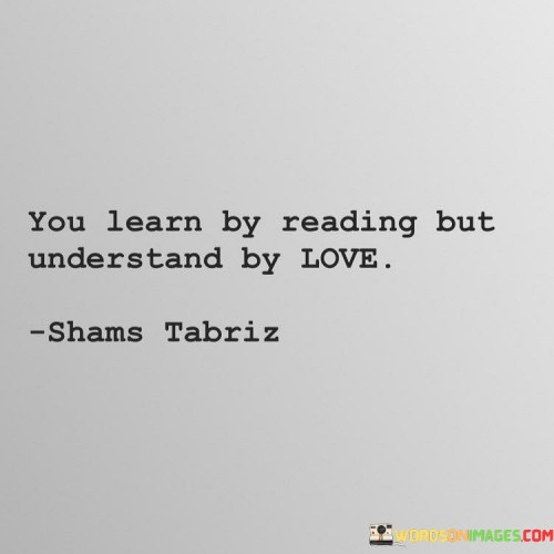 You-Learn-By-Reading-But-Understand-By-Love-Quotes.jpeg