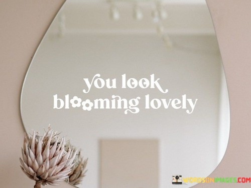 You-Look-Blooming-Lovely-Quotes.jpeg