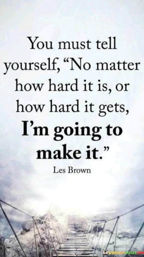 You-Must-Tell-Yourself-No-Matter-How-Hard-It-Is-Quotes.jpeg