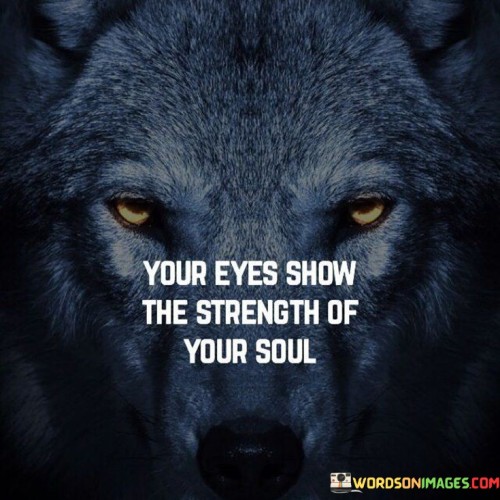 Your-Eyes-Show-The-Strenght-Of-Your-Soul-Quotes.jpeg
