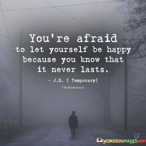 Youre-Afraid-To-Let-Yourself-Be-Happy-Quotes.jpeg
