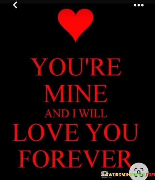 Youre-Mine-And-I-Will-Love-You-Forever-Quotes.jpeg