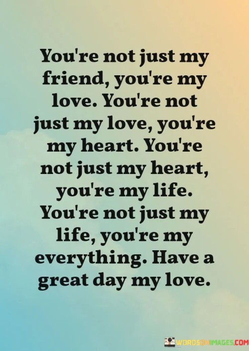 Youre-Not-Just-My-Friend-Youre-My-Love-Youre-Not-Just-Quotes.jpeg
