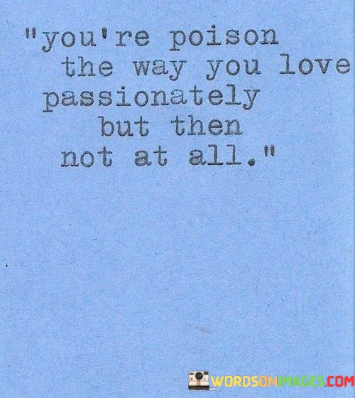 Youre-Poison-The-Way-You-Love-Passionately-But-Then-Quotes.jpeg