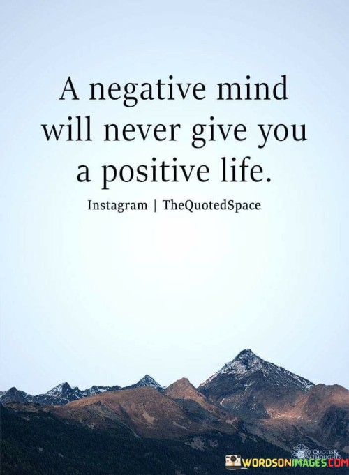 A-Negative-Mind-Will-Never-Give-You-A-Positive-Life-Quotes.jpeg