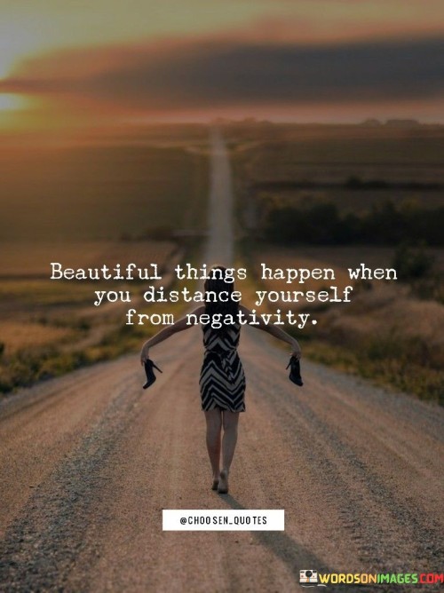 Beautiful-Things-Happen-When-You-Distance-Yourself-From-Negativity-Quotes.jpeg