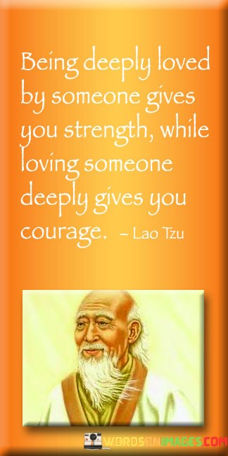 Being-Deeply-Loved-By-Someone-Gives-You-Strength-While-Loving-Someone-Deeply-Gives-You-Courage-Quotes.jpeg