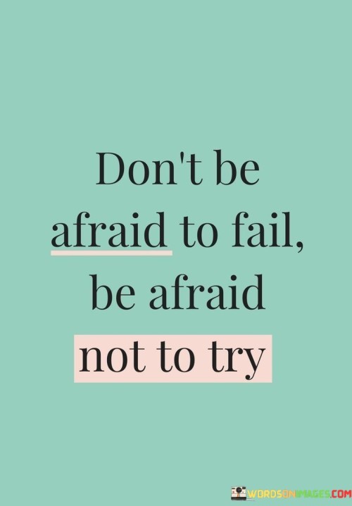 Dont-Be-Afraid-To-Fail-Be-Afraid-Not-To-Try-Quotes.jpeg