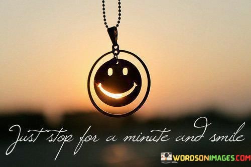 Just-Stop-For-A-Minute-And-Smile-Quotes.jpeg