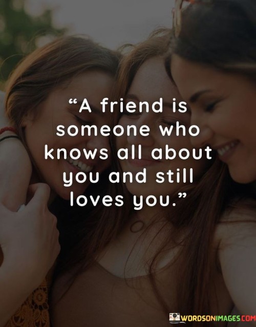 A-Friend-Is-Someone-Who-Knows-All-About-You-And-Still-Quotes.jpeg