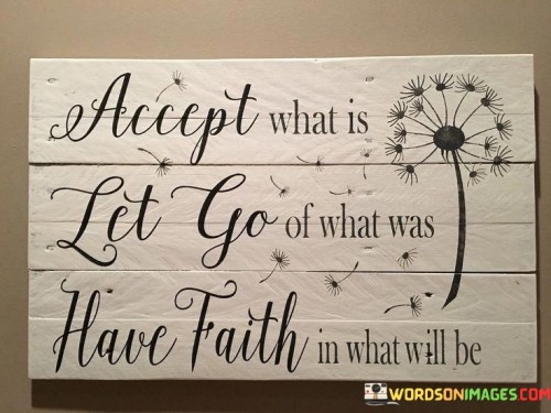 Accept-What-Is-Let-Go-Of-What-Was-Have-Faith-In-What-Will-Be-Quotes.jpeg