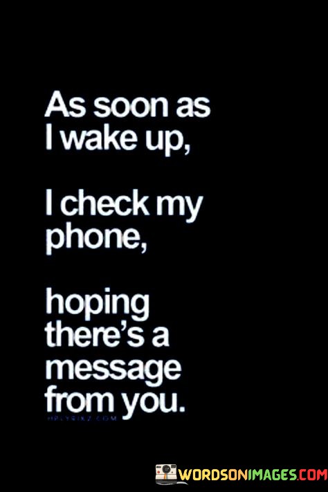 As-Soon-As-I-Wake-Up-I-Check-My-Phone-Hoping-Theres-Quotes.jpeg