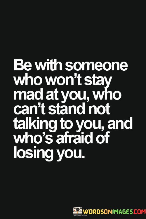 Be-With-Someone-Who-Wont-Stay-Mad-At-You-Who-Cant-Quotes.jpeg