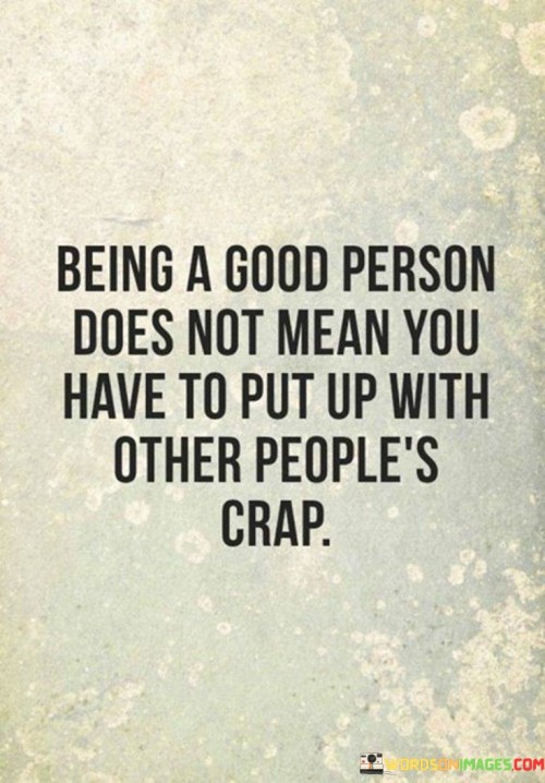 Being-A-Good-Person-Does-Not-Mean-You-Have-To-Put-Quotes.jpeg
