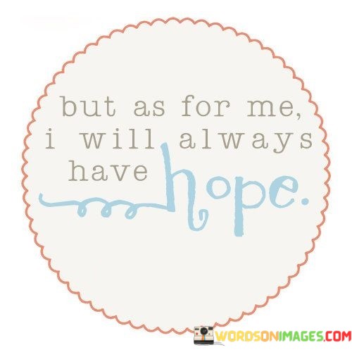 But-As-For-Me-I-Will-Always-Have-Hope-Quotes.jpeg
