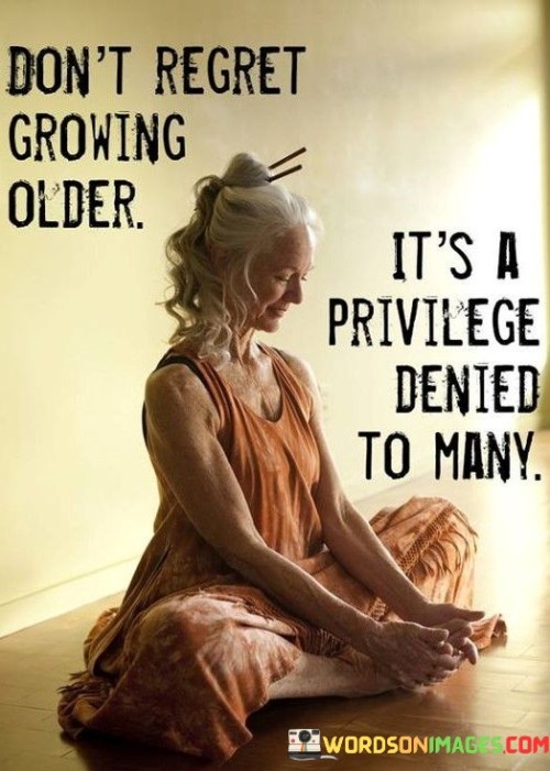 Dont-Regret-Growing-Older-Its-A-Privilege-Denied-To-May-Quotes.jpeg