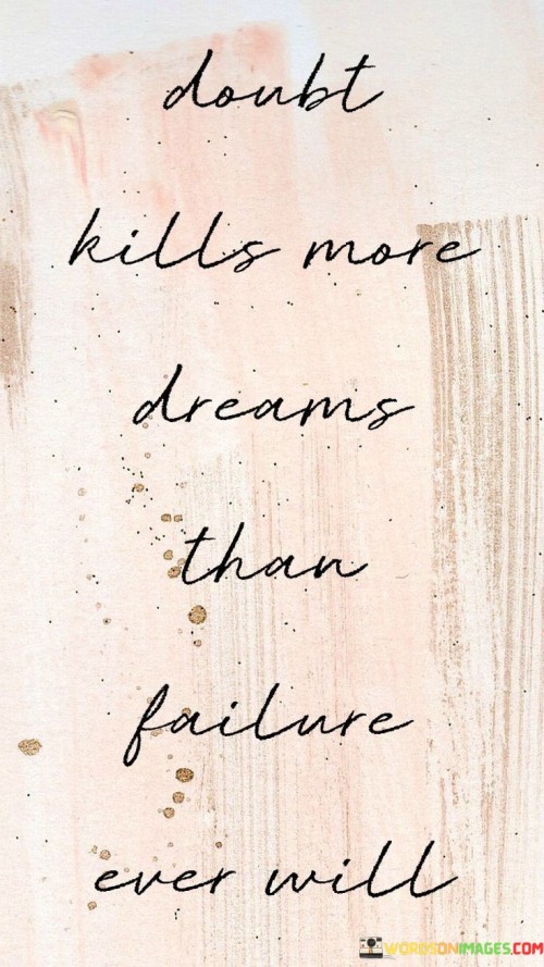 Doubt-Kills-More-Dreams-Than-Failure-Ever-Will-Quotes.jpeg