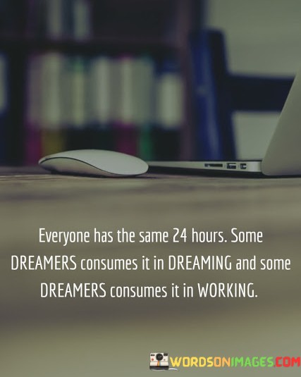 Everyone-Has-The-Same-24-Hours-Some-Dreamers-Consumes-It-In-Dreaming-Quotes.jpeg