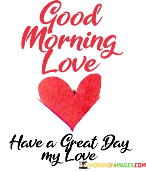 Good-Morning-Love-Have-A-Great-Day-Quotes.jpeg