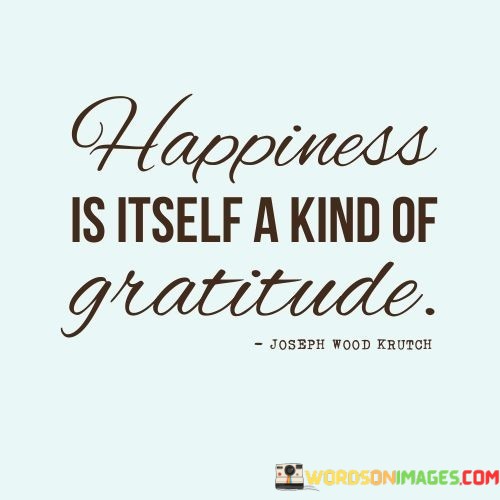 Happiness-Is-Itself-A-Kind-Of-Gratitude-Quotes.jpeg