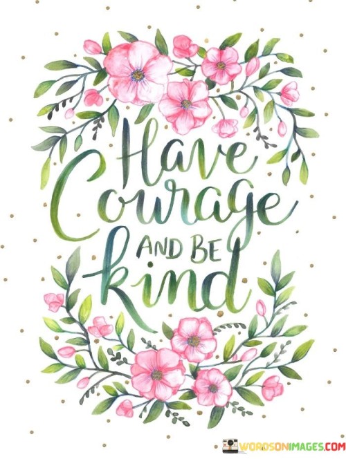 Have-Courage-And-Be-Kind-Quotes.jpeg