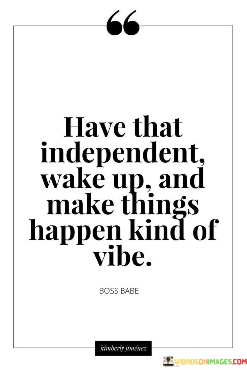 Have-That-Independent-Wake-Up-And-Make-Quotes.jpeg