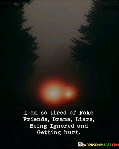I-Am-So-Tired-Of-Fake-Friends-Drama-Liars-Being-Ignored-Quotes.jpeg