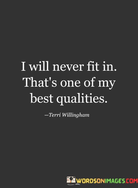 I-Will-Never-Fit-In-Thats-One-Of-My-Best-Qualities-Quotes.jpeg