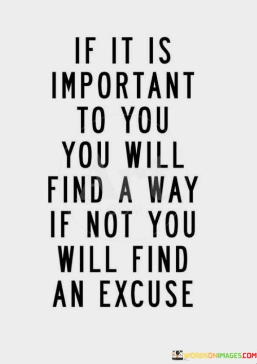 If-It-Is-Important-To-You-You-Will-Find-A-Way-If-Not-You-Quotes.jpeg