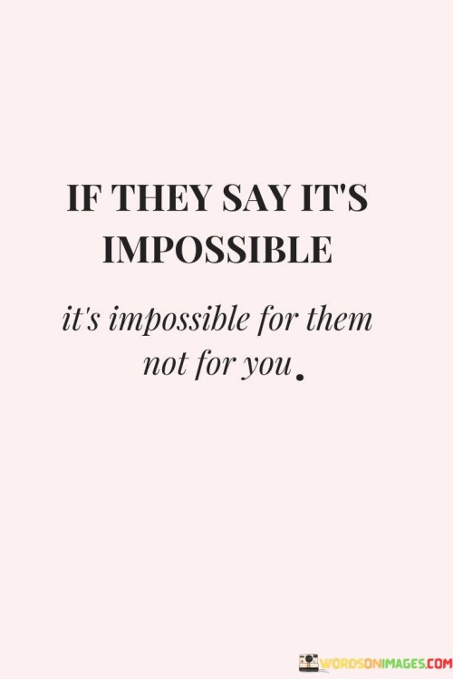 If-They-Say-Its-Impossible-Its-Impossible-Quotes.jpeg