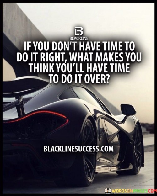If-You-Dont-Have-Time-To-Do-It-Right-Quotes.jpeg